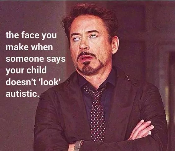 the face you make when someone says your child doesn't 'look' autistic.